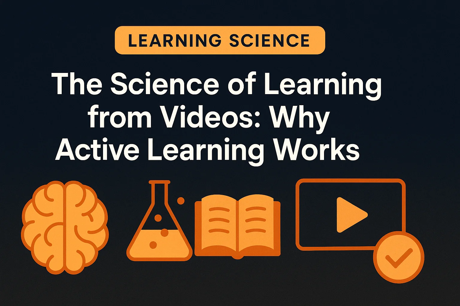 The Science of Learning from Videos: Why Active Learning Works